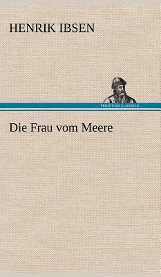 Die Frau Vom Meere by Henrik Ibsen