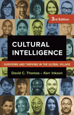 Cultural Intelligence: Surviving and Thriving in the Global Village by Kerr Inkson, David C. Thomas