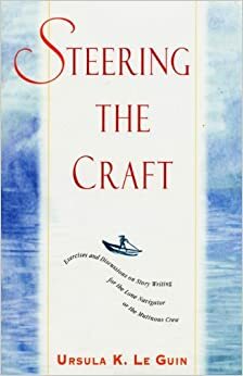 Conduire sa barque : l'écriture, ses écueils, ses hauts-fonds : un guide de navigation littéraire à l'usage des auteurs du XXIe siècle by Ursula K. Le Guin