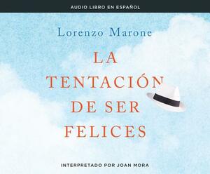 La Tentacion de Ser Felices: (the Temptation to Be Happy) by Lorenzo Marone