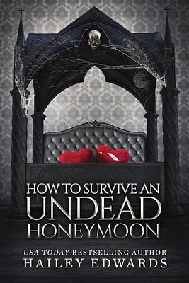 How to Survive an Undead Honeymoon by Hailey Edwards