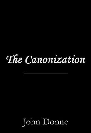 The Canonization by John Donne