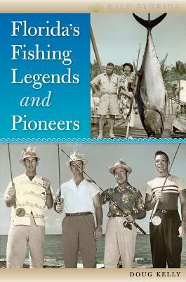 Florida's Fishing Legends and Pioneers by Doug Kelly