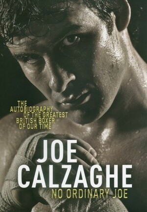 No Ordinary Joe: The Autobiography of the Greatest British Boxer of Our Time by Joe Calzaghe, Sugar Ray Leonard