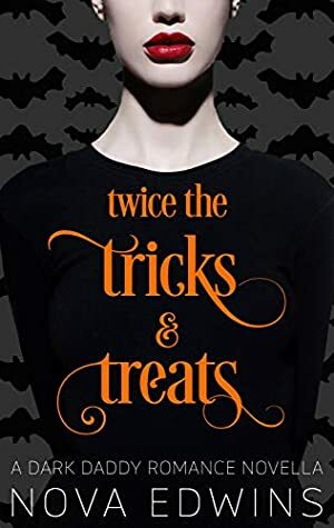 Twice The Tricks & Treats: A Dark Daddy Romance Novella by Nova Edwins