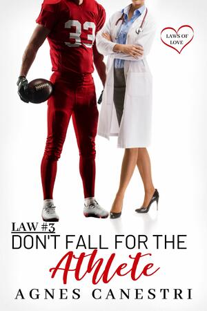 Law #3: Don't Fall for the Athlete: Sweet Second Chance Romance by Agnes Canestri