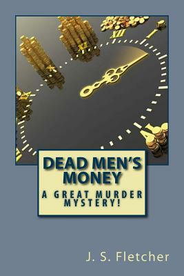 Dead Men's Money by J. S. Fletcher