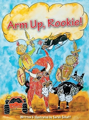 Arm Up, Rookie! by Sarah Schaff