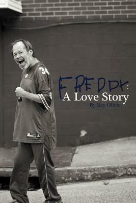 Freddy: A Love Story by Ray Oliver