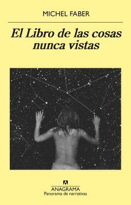 El Libro de Las Cosas Nunca Vistas by Michel Faber