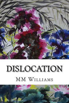 Dislocation: Poems by MM Williams by MM Williams