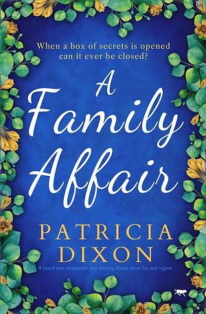 A Family Affair: A brand new unmissable and moving drama about lies and regrets by Patricia Dixon, Patricia Dixon