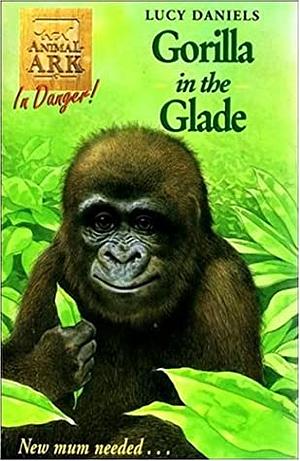 Gorilla in the Glade by Lucy Daniels