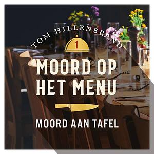 Moord aan tafel by Tom Hillenbrand