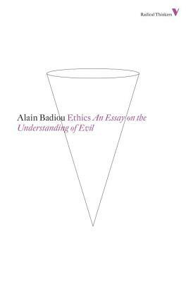 Ethics: An Essay on the Understanding of Evil by Alain Badiou