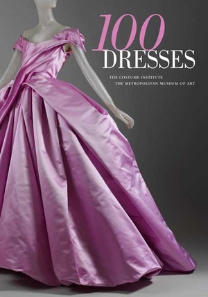 100 Dresses: The Costume Institute / The Metropolitan Museum of Art by Harold Koda