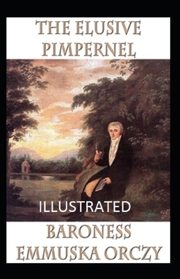 The Elusive Pimpernel Illustrated by Baroness Orczy