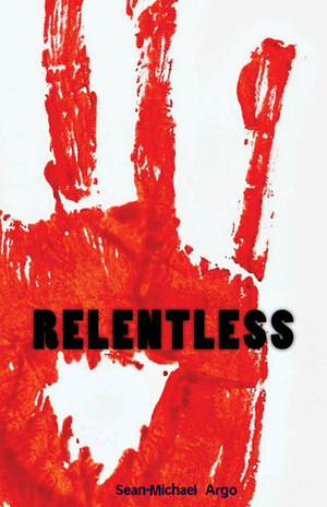 Relentless: A Zombie Novella by Sean-Michael Argo