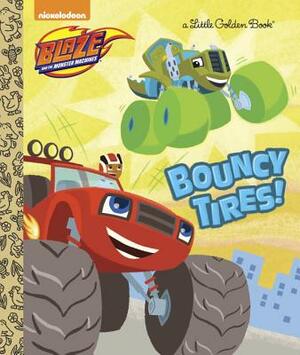 Bouncy Tires! (Blaze and the Monster Machines) by Mary Tillworth
