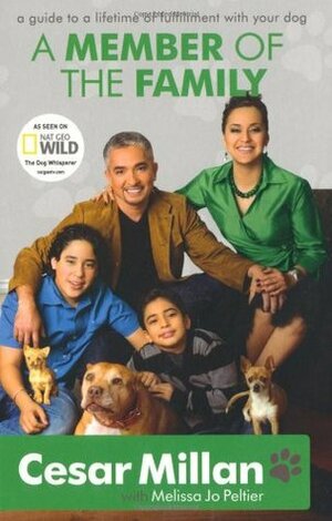 A Member of the Family: Cesar Millan's Guide to a Lifetime of Fulfillment with Your Dog by Cesar Millan