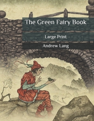 The Green Fairy Book: Large Print by Andrew Lang