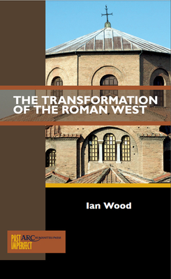 The Transformation of the Roman West by Ian Wood