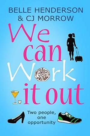 We can Work it out: Two people, one opportunity by C.J. Morrow, Belle Henderson
