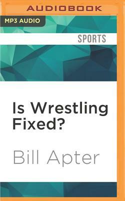 Is Wrestling Fixed?: I Didn't Know It Was Broken! by Bill Apter