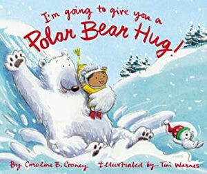 I'm Going to Give You a Polar Bear Hug by Caroline B. Cooney, Tim Warnes