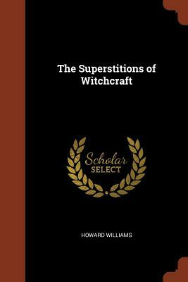 The Superstitions of Witchcraft by Howard Williams