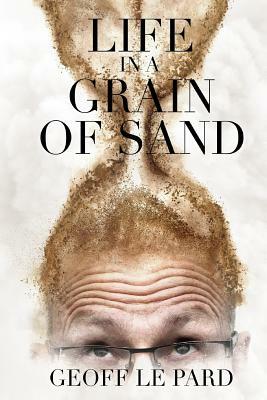 Life, in a Grain of Sand by Geoff Le Pard