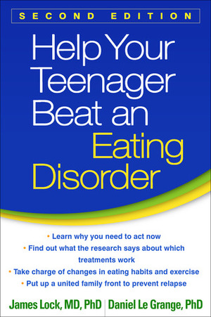 Help Your Teenager Beat an Eating Disorder, Second Edition by Daniel le Grange, James Lock