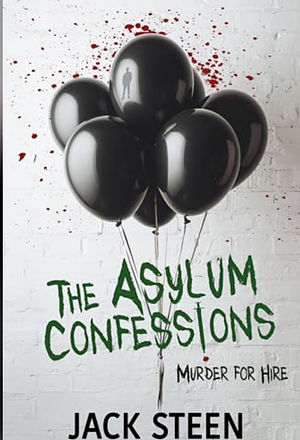The Asylum Confessions: Murder For Hire by Jack Steen
