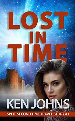 Lost in Time: Split-Second Time Travel Stories Book #1 by Ken Johns