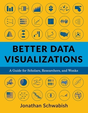 Better Data Visualizations: A Guide for Scholars, Researchers, and Wonks by Jonathan Schwabish