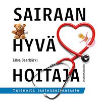 Sairaan hyvä hoitaja by Liisa Saarijärvi