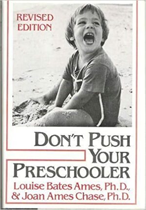 Don't Push Your Preschooler by Louise Bates Ames, Joan A. Chase