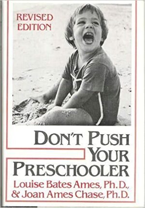 Don't Push Your Preschooler by Joan A. Chase, Louise Bates Ames