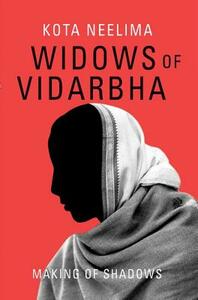 Widows of Vidarbha: Making of Shadows by Kota Neelima