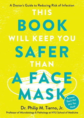 First, Wear a Face Mask: A Doctor's Guide to Reducing Risk of Infection During the Pandemic and Beyond by Philip M. Tierno