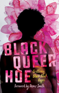 Black Queer Hoe by Britteney Black Rose Kapri, Danez Smith