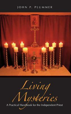 Living Mysteries: A Practical Handbook for the Independent Priest by John P. Plummer