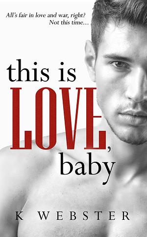 This is Love, Baby by K Webster