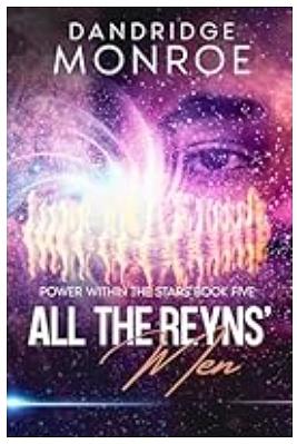 All the Reyns' Men: Power Within the Stars Book Five by Dandridge Monroe