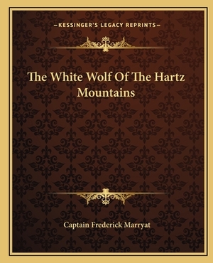 The White Wolf of the Hartz Mountains by Frederick Marryat