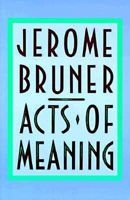 Acts of Meaning: Four Lectures on Mind and Culture by Jerome Bruner