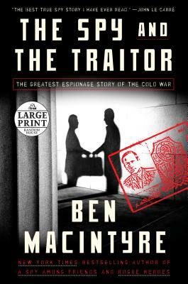 The Spy and the Traitor: The Greatest Espionage Story of the Cold War by Ben Macintyre