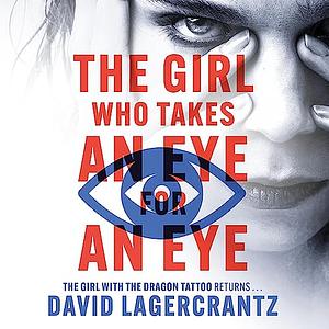 Girl Who Takes an Eye for an Ey by David Lagercrantz, Saul Reichlin