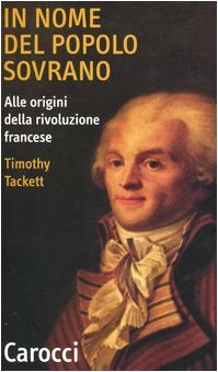 In nome del popolo sovrano: Alle origini della rivoluzone francese by Timothy Tackett