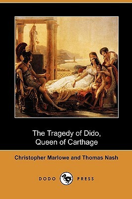 The Tragedy of Dido, Queen of Carthage (Dodo Press) by Thomas Nash, Christopher Marlowe